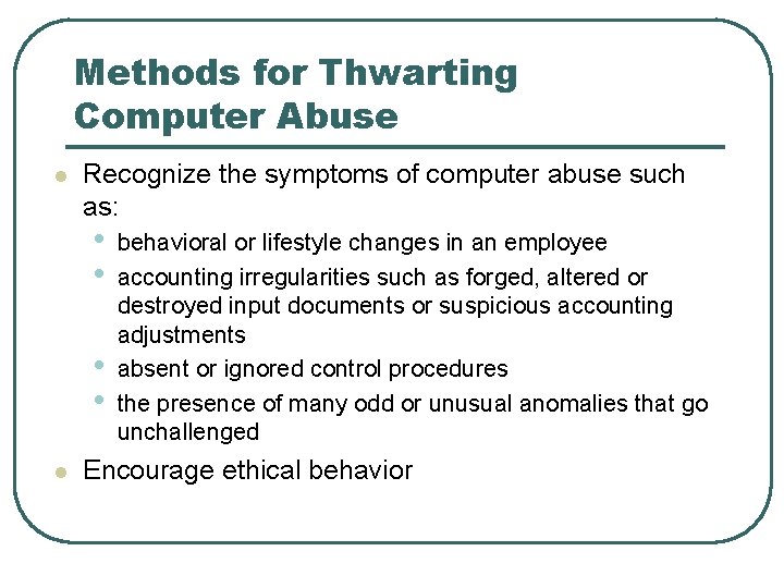 Methods for Thwarting Computer Abuse l Recognize the symptoms of computer abuse such as: