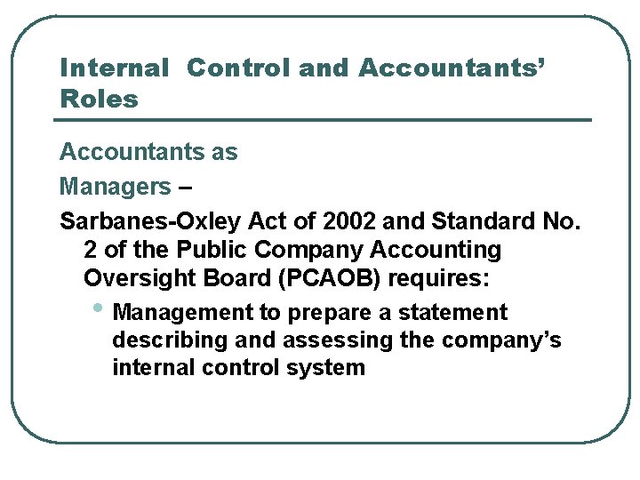 Internal Control and Accountants’ Roles Accountants as Managers – Sarbanes-Oxley Act of 2002 and