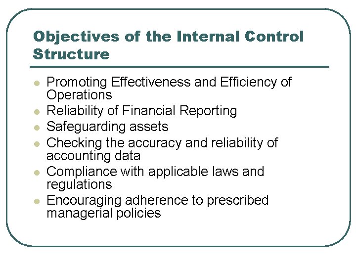 Objectives of the Internal Control Structure l l l Promoting Effectiveness and Efficiency of