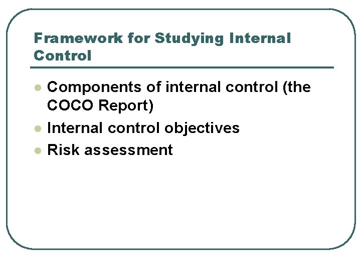 Framework for Studying Internal Control l Components of internal control (the COCO Report) Internal