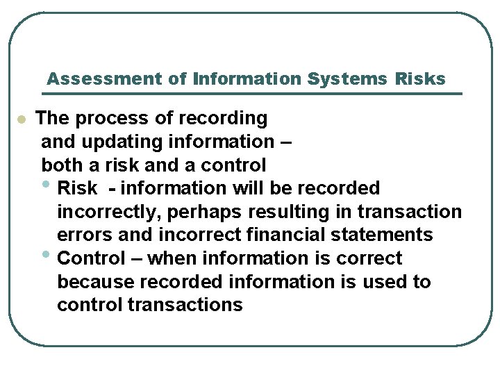 Assessment of Information Systems Risks l The process of recording and updating information –