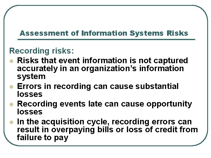 Assessment of Information Systems Risks Recording risks: l Risks that event information is not