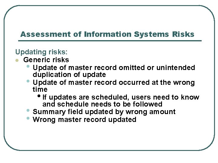 Assessment of Information Systems Risks Updating risks: l Generic risks • Update of master