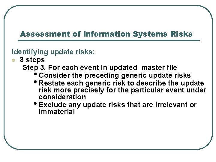 Assessment of Information Systems Risks Identifying update risks: l 3 steps Step 3. For