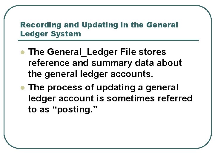 Recording and Updating in the General Ledger System l l The General_Ledger File stores