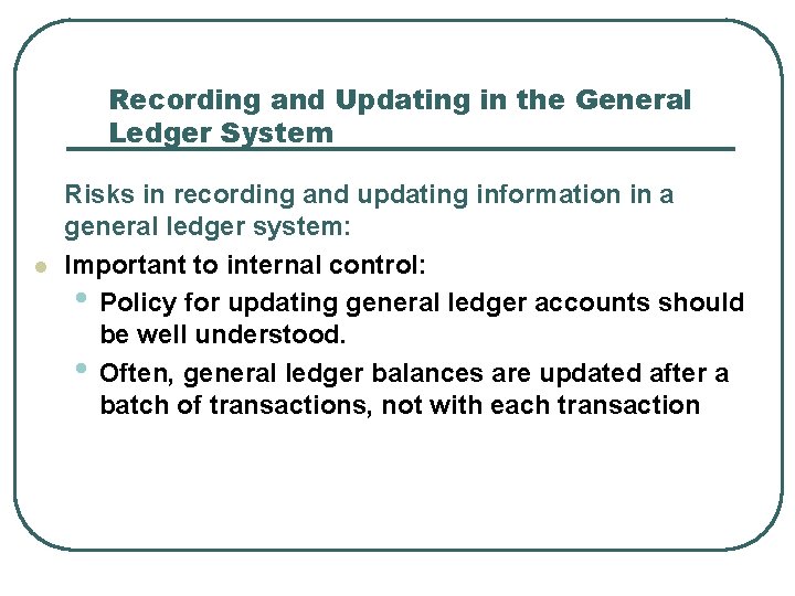 Recording and Updating in the General Ledger System l Risks in recording and updating