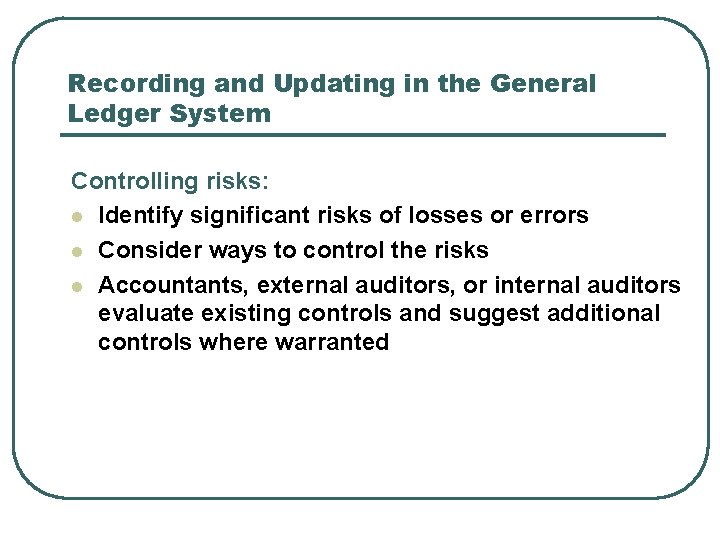 Recording and Updating in the General Ledger System Controlling risks: l Identify significant risks