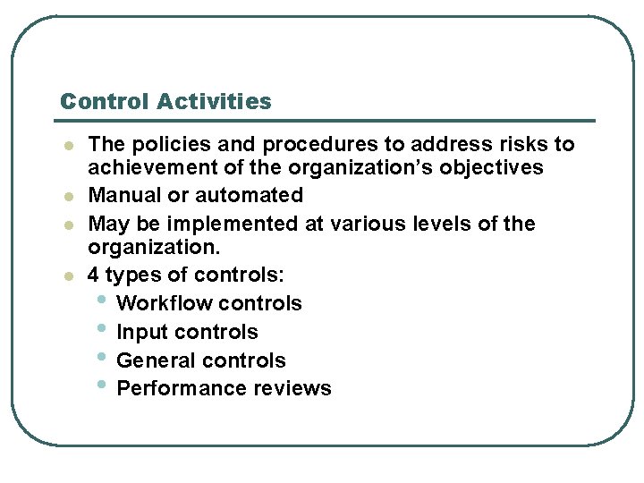 Control Activities l l The policies and procedures to address risks to achievement of