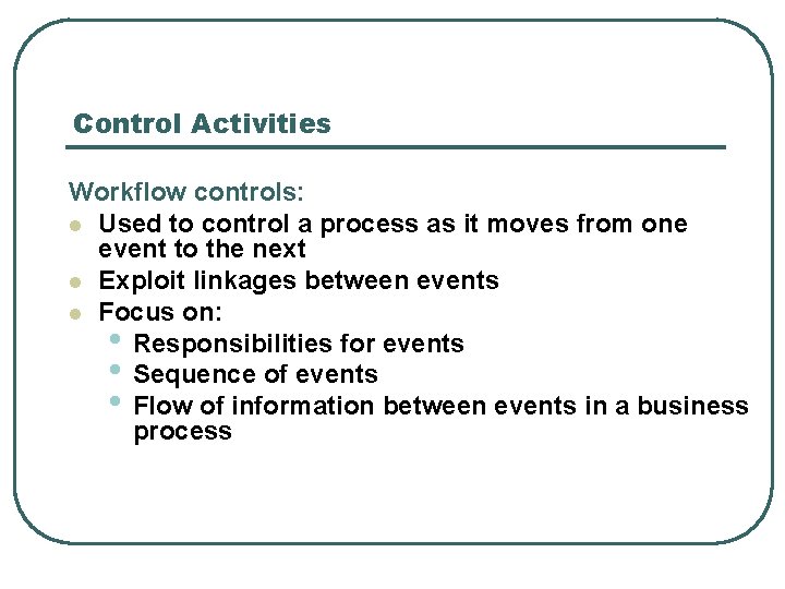 Control Activities Workflow controls: l Used to control a process as it moves from