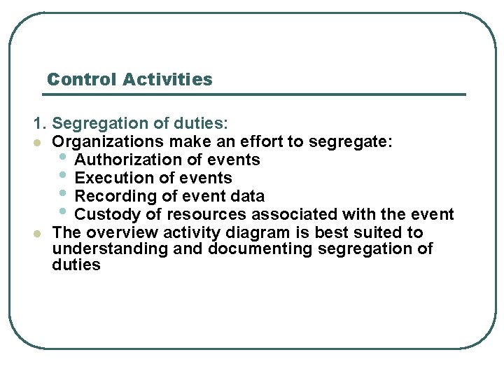 Control Activities 1. Segregation of duties: l Organizations make an effort to segregate: •