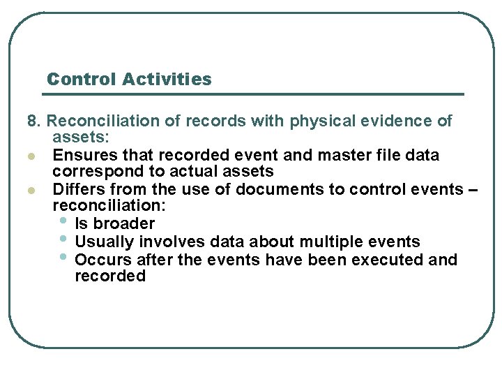 Control Activities 8. Reconciliation of records with physical evidence of assets: l Ensures that Control Activities 8. Reconciliation of records with physical evidence of assets: l Ensures that