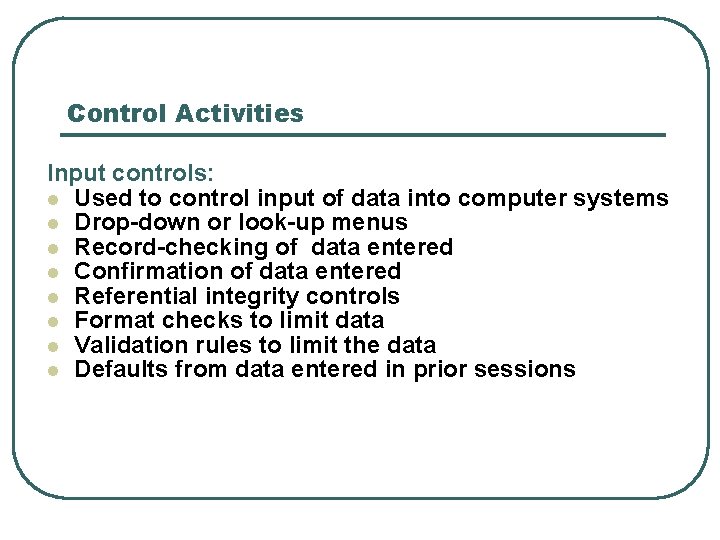 Control Activities Input controls: l Used to control input of data into computer systems