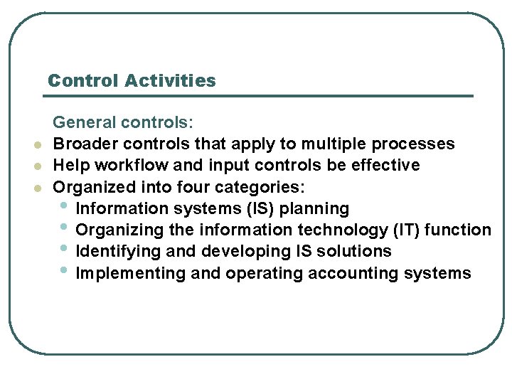 Control Activities l l l General controls: Broader controls that apply to multiple processes