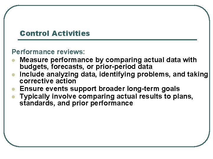 Control Activities Performance reviews: l Measure performance by comparing actual data with budgets, forecasts,