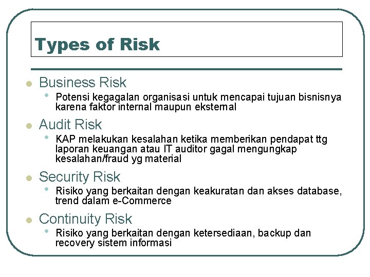 Types of Risk l l Business Risk • Potensi kegagalan organisasi untuk mencapai tujuan