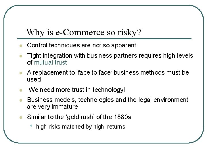 Why is e-Commerce so risky? l Control techniques are not so apparent l Tight