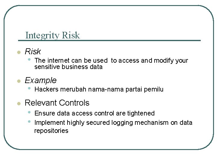 Integrity Risk l l l Risk • The internet can be used to access
