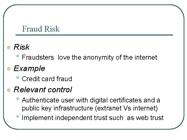 Fraud Risk l Risk • Fraudsters love the anonymity of the internet l Example