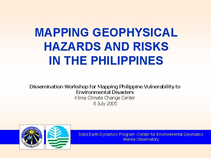 MAPPING GEOPHYSICAL HAZARDS AND RISKS IN THE PHILIPPINES Dissemination Workshop for Mapping Philippine Vulnerability