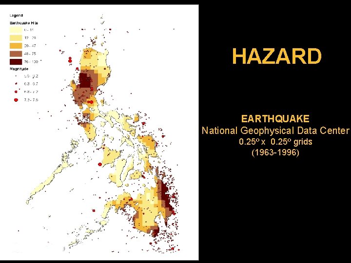 HAZARD EARTHQUAKE National Geophysical Data Center 0. 25º x 0. 25º grids (1963 -1996)