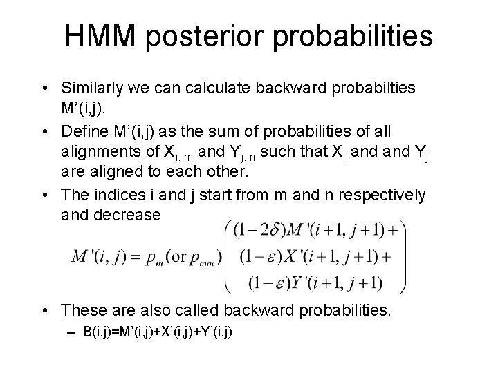 HMM posterior probabilities • Similarly we can calculate backward probabilties M’(i, j). • Define