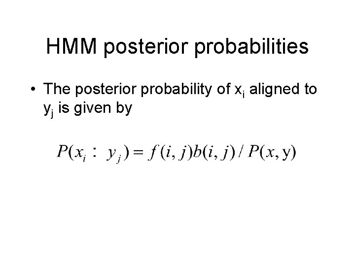 HMM posterior probabilities • The posterior probability of xi aligned to yj is given