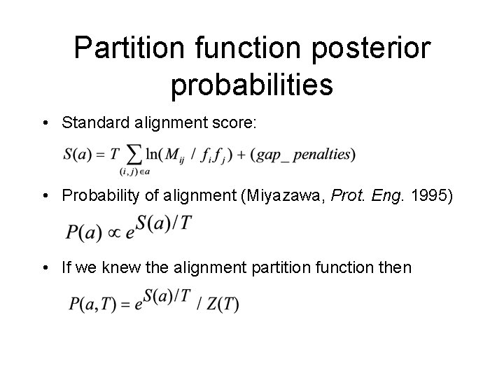 Partition function posterior probabilities • Standard alignment score: • Probability of alignment (Miyazawa, Prot.