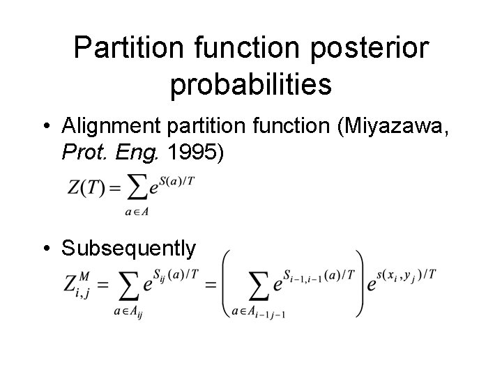 Partition function posterior probabilities • Alignment partition function (Miyazawa, Prot. Eng. 1995) • Subsequently