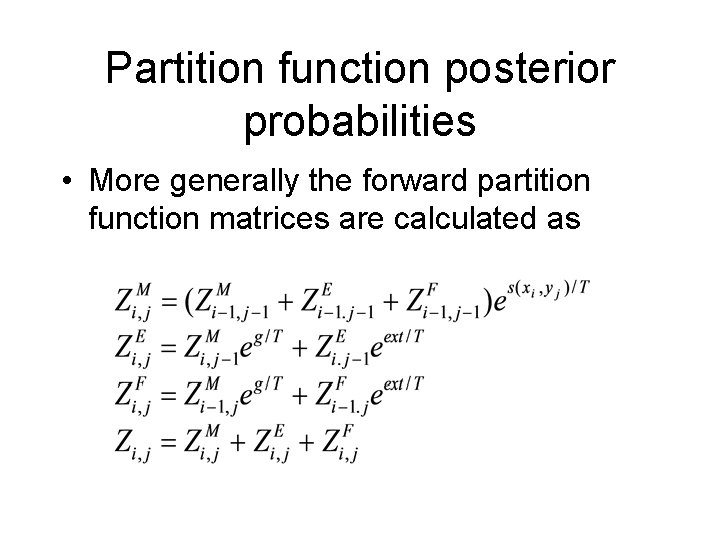Partition function posterior probabilities • More generally the forward partition function matrices are calculated