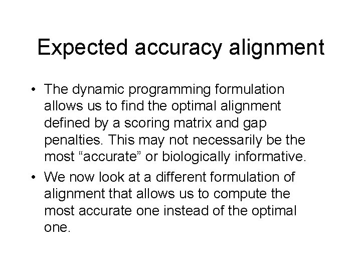 Expected accuracy alignment • The dynamic programming formulation allows us to find the optimal