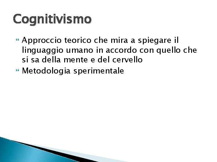 Cognitivismo Approccio teorico che mira a spiegare il linguaggio umano in accordo con quello Cognitivismo Approccio teorico che mira a spiegare il linguaggio umano in accordo con quello