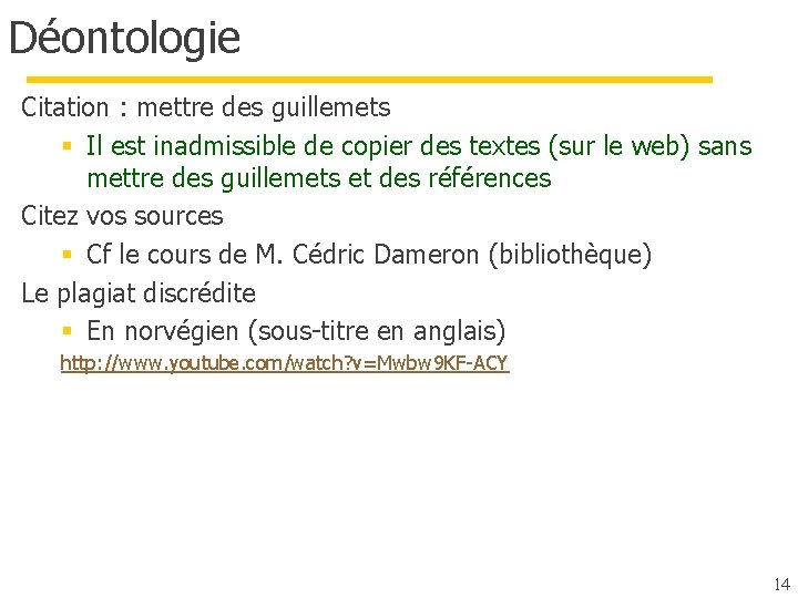 Déontologie Citation : mettre des guillemets § Il est inadmissible de copier des textes