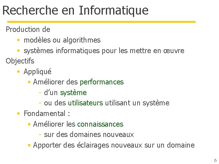 Recherche en Informatique Production de § modèles ou algorithmes § systèmes informatiques pour les