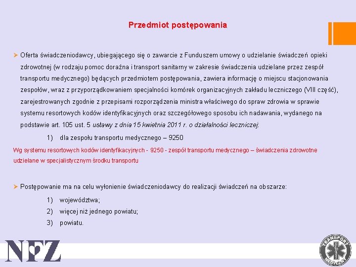 Przedmiot postępowania Ø Oferta świadczeniodawcy, ubiegającego się o zawarcie z Funduszem umowy o udzielanie