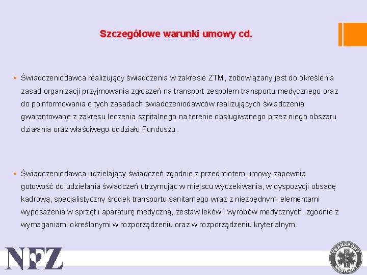 Szczegółowe warunki umowy cd. § Świadczeniodawca realizujący świadczenia w zakresie ZTM, zobowiązany jest do