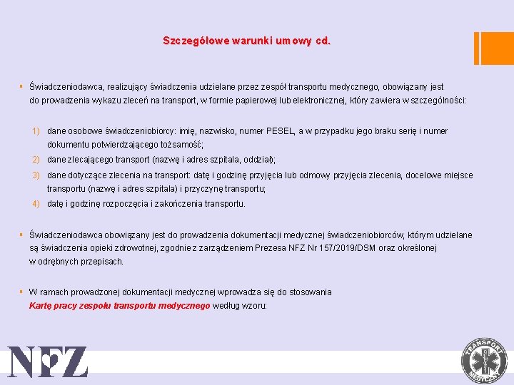 Szczegółowe warunki umowy cd. § Świadczeniodawca, realizujący świadczenia udzielane przez zespół transportu medycznego, obowiązany