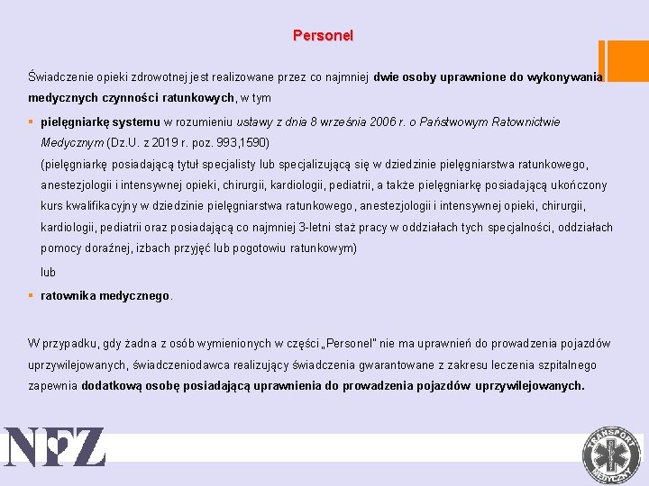 Personel Świadczenie opieki zdrowotnej jest realizowane przez co najmniej dwie osoby uprawnione do wykonywania