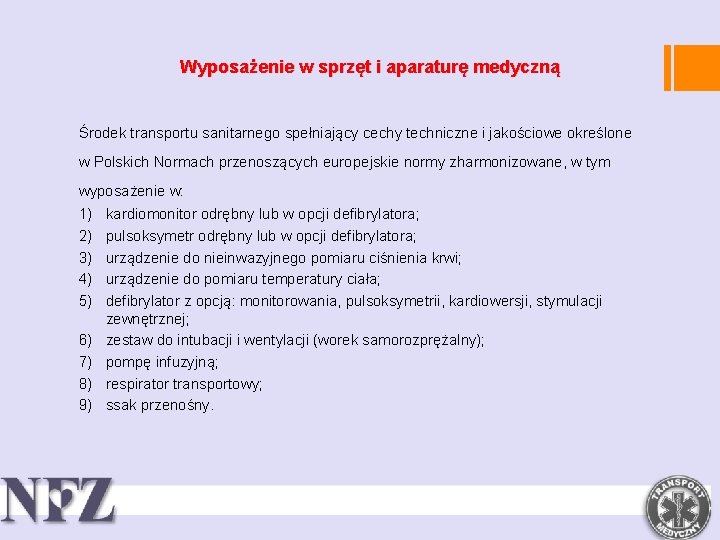 Wyposażenie w sprzęt i aparaturę medyczną Środek transportu sanitarnego spełniający cechy techniczne i jakościowe