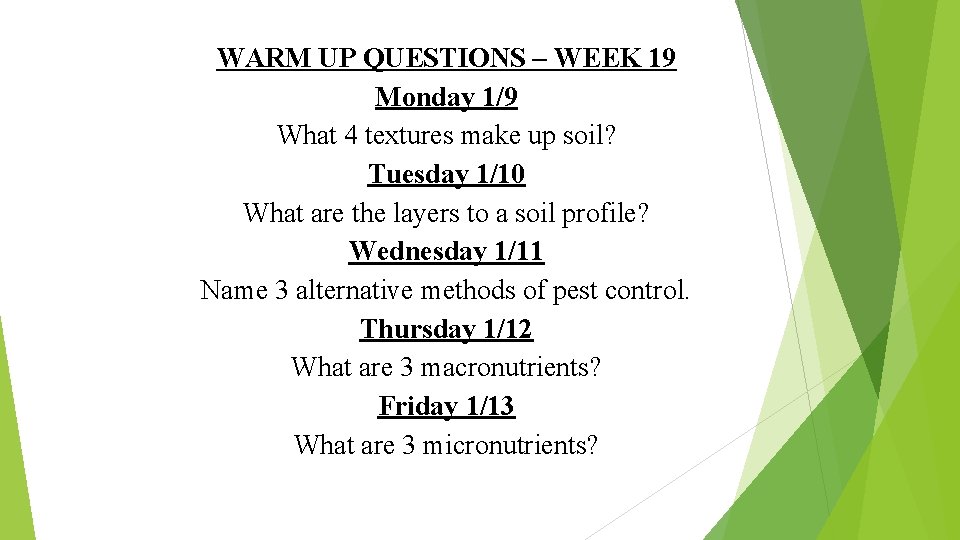 WARM UP QUESTIONS – WEEK 19 Monday 1/9 What 4 textures make up soil?