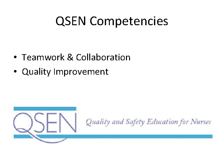 QSEN Competencies • Teamwork & Collaboration • Quality Improvement 