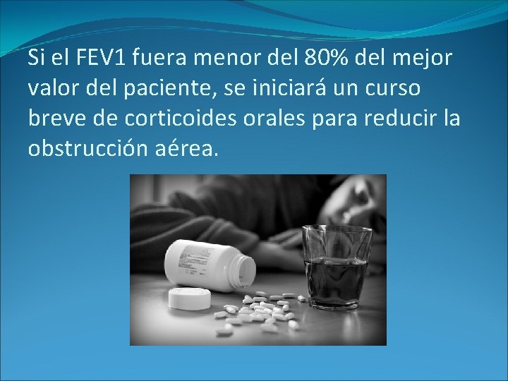 Si el FEV 1 fuera menor del 80% del mejor valor del paciente, se Si el FEV 1 fuera menor del 80% del mejor valor del paciente, se