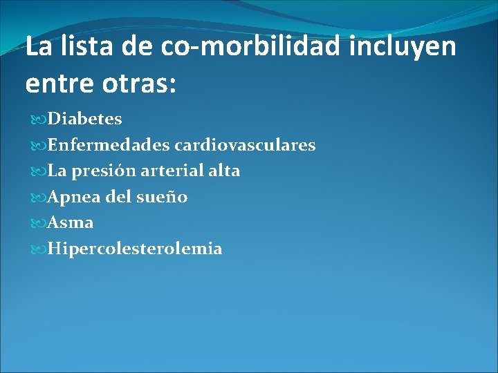La lista de co-morbilidad incluyen entre otras: Diabetes Enfermedades cardiovasculares La presión arterial alta La lista de co-morbilidad incluyen entre otras: Diabetes Enfermedades cardiovasculares La presión arterial alta