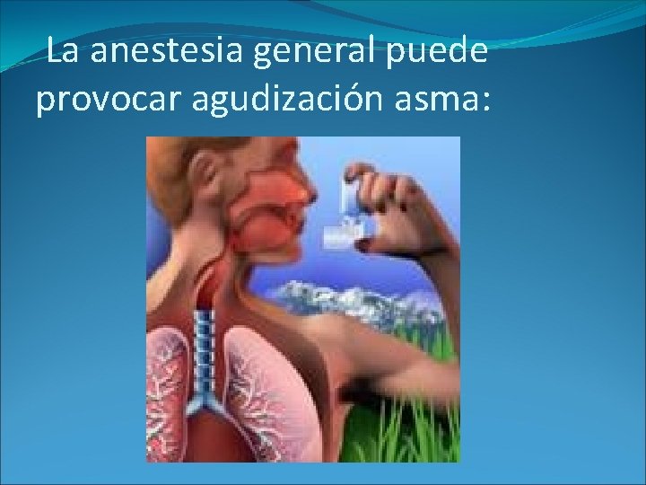 La anestesia general puede provocar agudización asma: La anestesia general puede provocar agudización asma: