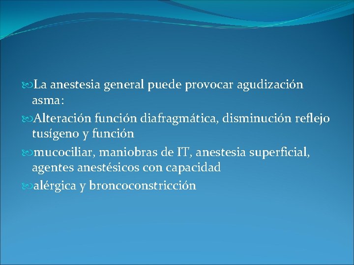 La anestesia general puede provocar agudización asma: Alteración función diafragmática, disminución reflejo tusígeno La anestesia general puede provocar agudización asma: Alteración función diafragmática, disminución reflejo tusígeno