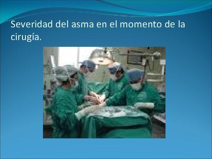 Severidad del asma en el momento de la cirugía. Severidad del asma en el momento de la cirugía.