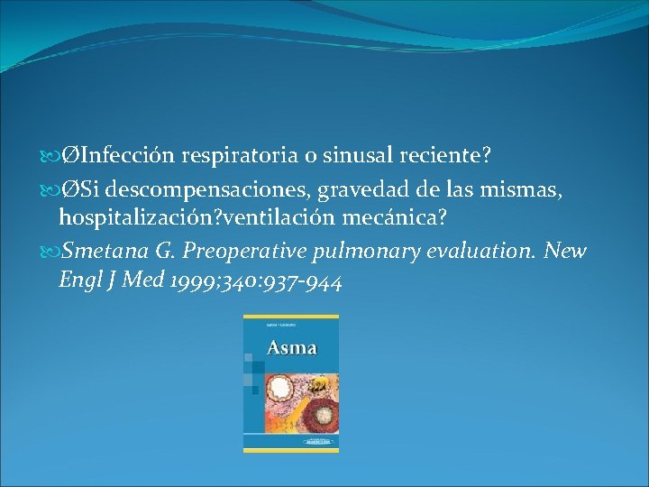 ØInfección respiratoria o sinusal reciente? ØSi descompensaciones, gravedad de las mismas, hospitalización? ventilación ØInfección respiratoria o sinusal reciente? ØSi descompensaciones, gravedad de las mismas, hospitalización? ventilación