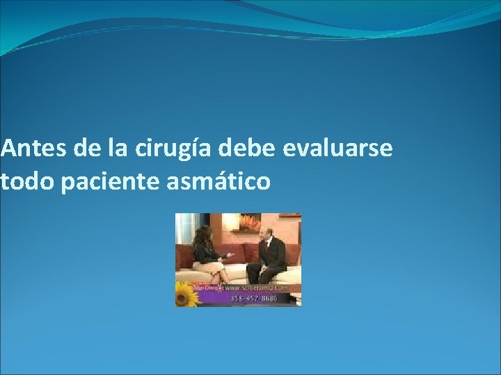 Antes de la cirugía debe evaluarse todo paciente asmático Antes de la cirugía debe evaluarse todo paciente asmático