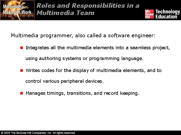 Roles and Responsibilities in a Multimedia Team Multimedia programmer, also called a software engineer: