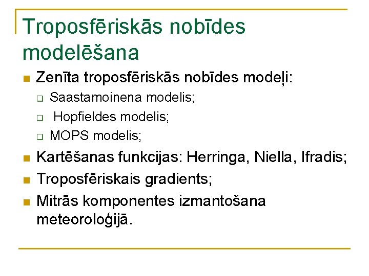 Troposfēriskās nobīdes modelēšana n Zenīta troposfēriskās nobīdes modeļi: q q q n n n