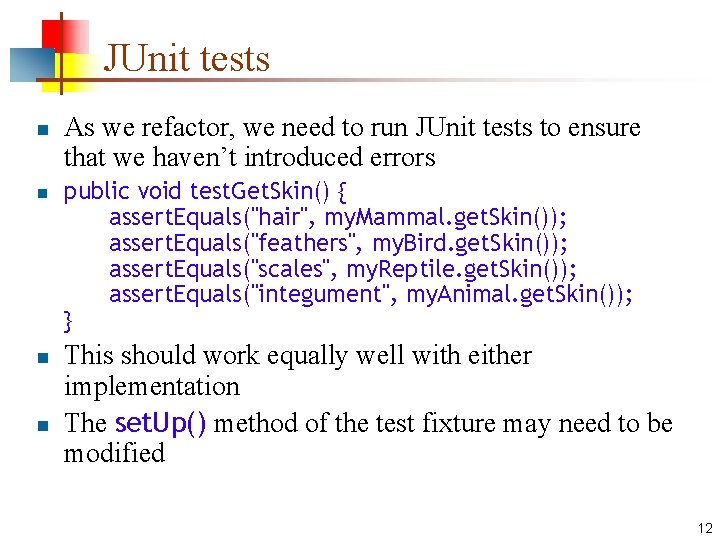 JUnit tests n n As we refactor, we need to run JUnit tests to